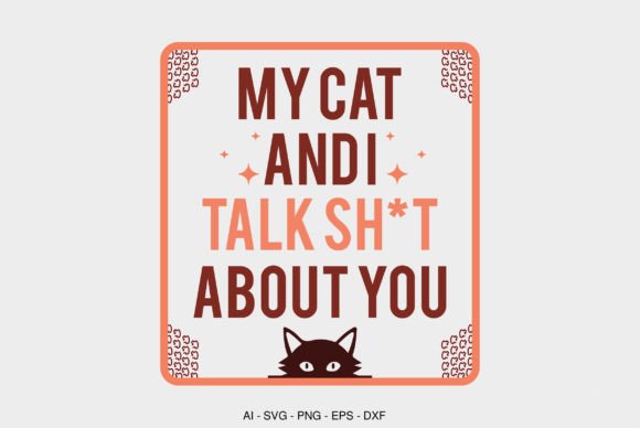 My Cat and I Talk Sht About You